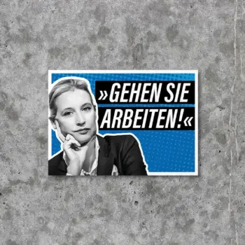 Sticker Aufkleber von AfD-Politikerin Alice Weidel auf blauem Hintergrund und ihr Zitat Gehen Sie arbeiten